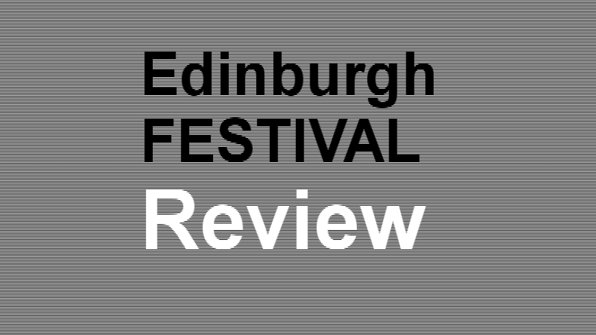 Festival review Edinburgh Festival review