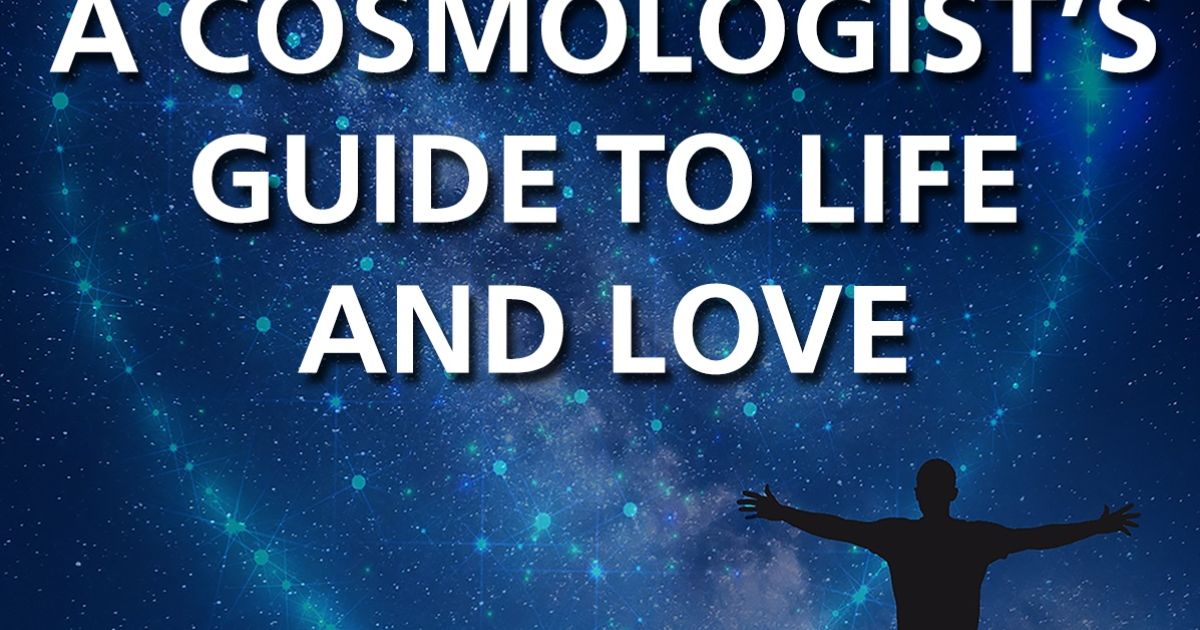 Dark blue space image, with the words A Cosmologist's Guide to Life and Love